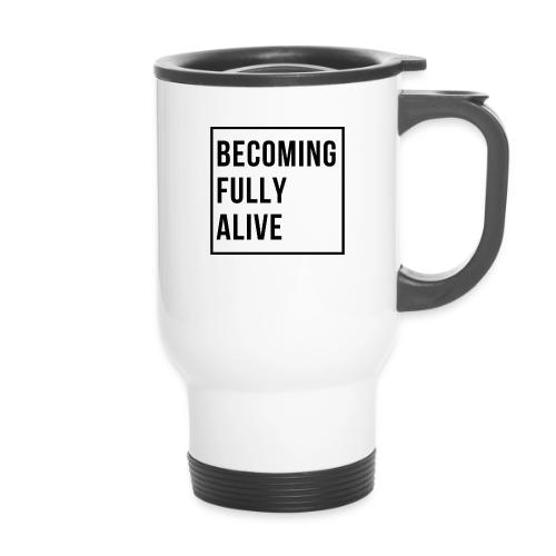 Becoming Fully Alive (in Black) - 14 oz Travel Mug with Handle