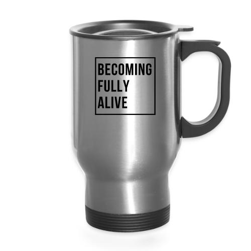 Becoming Fully Alive (in Black) - 14 oz Travel Mug with Handle