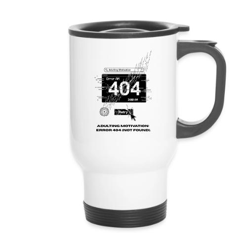 Adulting Motivation: Error 404 T-Shirt - 14 oz Travel Mug with Handle
