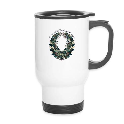 Crowned by Your Love Forever Laurel Wreath T-Shirt - 14 oz Travel Mug with Handle
