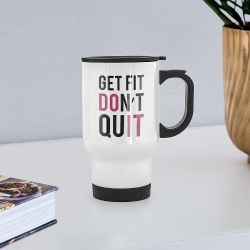 Get Fit Don't Quit - Travel Mug with Handle