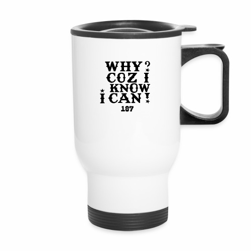 Why Coz I Know I Can 187 Positive Affirmation Logo - 14 oz Travel Mug with Handle