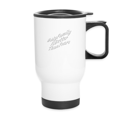 # My Family Is Better Than Yours (White Text) - 14 oz Travel Mug with Handle