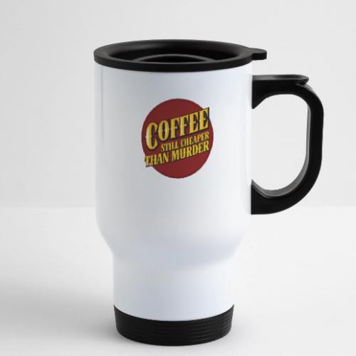 Coffee, still cheaper than murder - 14 oz Travel Mug with Handle
