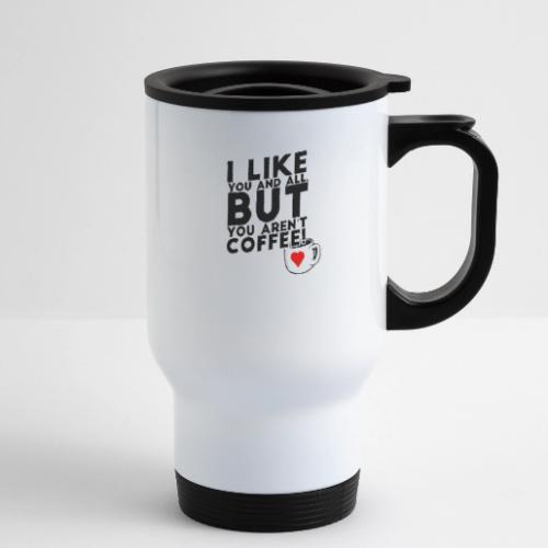 I like you, but... - 14 oz Travel Mug with Handle