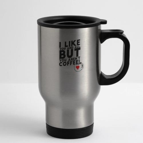 I like you, but... - 14 oz Travel Mug with Handle