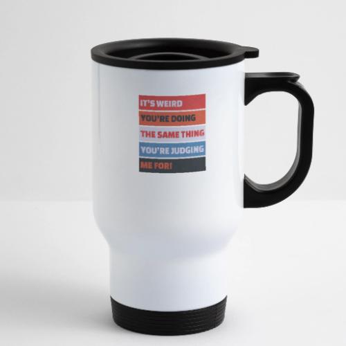 Funny Sarcastic Shirt – It’s Weird - 14 oz Travel Mug with Handle
