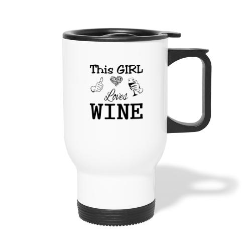 This Girl Loves Wine - Travel Mug with Handle