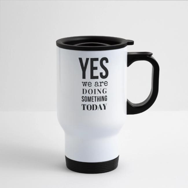 Yes We Are Doing Something Today (black text)