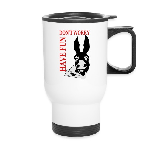 Donk Shirt Dont worry have FUN - Travel Mug with Handle