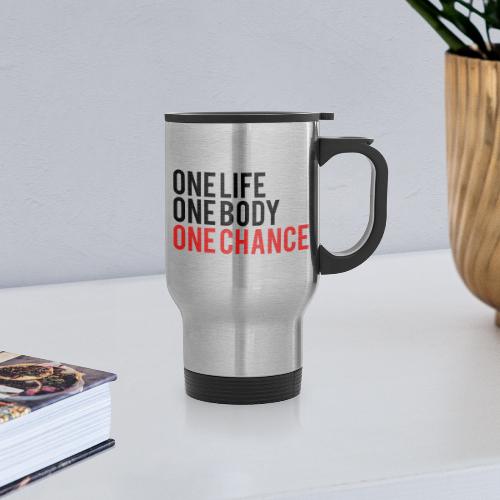 One Life One Body One Chance - Travel Mug with Handle