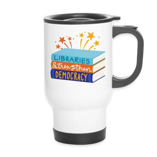 Libraries Strengthen Democracy - 14 oz Travel Mug with Handle