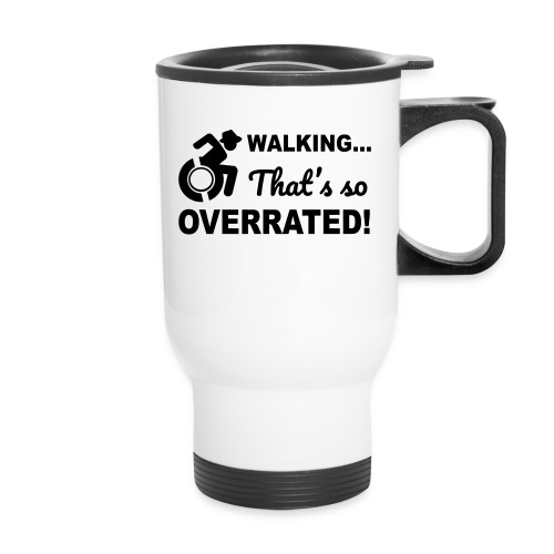 Walking that's so overrated for wheelchair users - Travel Mug with Handle
