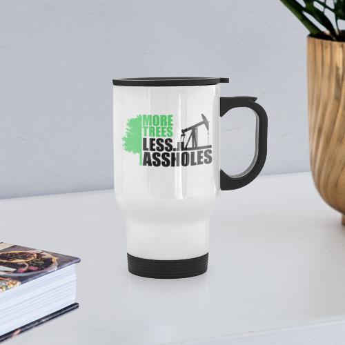 More Trees Less Assholes - Travel Mug with Handle