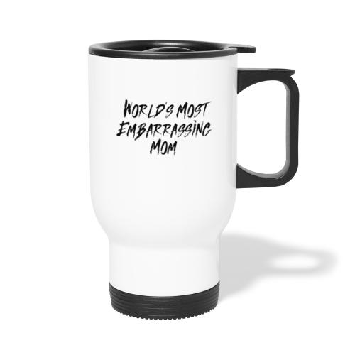 World's Most Embarrassing Mom - Travel Mug with Handle