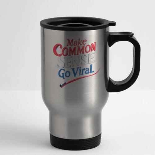 MAKE COMMON SENSE GO VIRAL ORIGINAL MADE IN U.S.A. - 14 oz Travel Mug with Handle