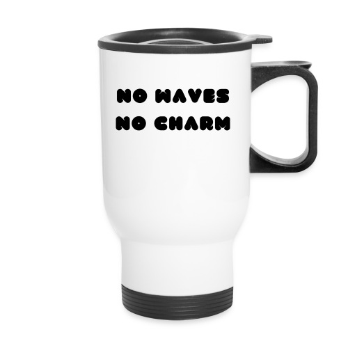 No waves No charm - Travel Mug with Handle