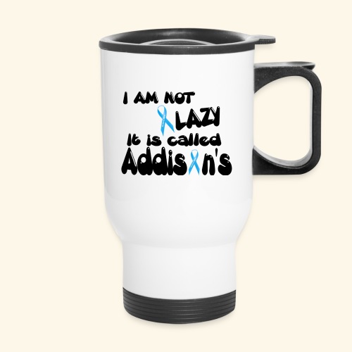 Not Lazy Just Addisons Disease - 14 oz Travel Mug with Handle