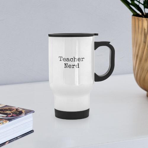 Teacher Nerd (black text) - Travel Mug with Handle