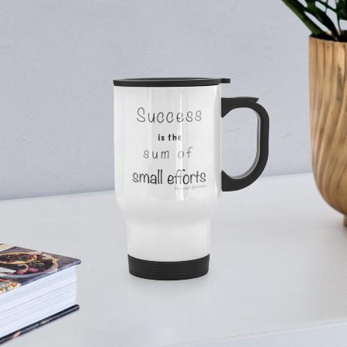 Success & Small Efforts - Travel Mug with Handle