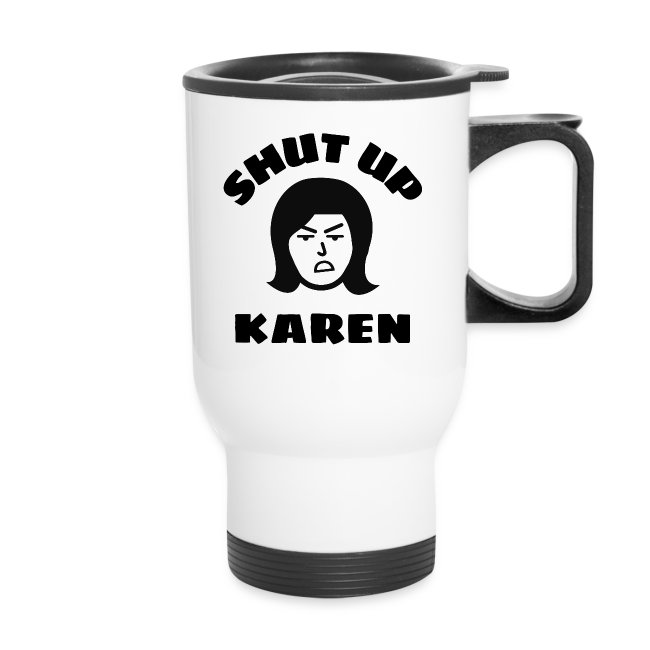 Shut Up Karen - Angry Woman Face