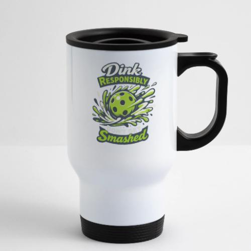 Dink Responsibly Don’t Get Smashed Pickleball Art - 14 oz Travel Mug with Handle