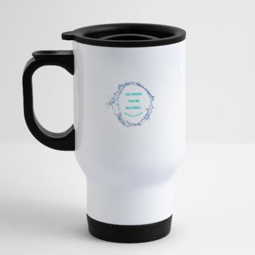 Go where you're watered - 14 oz Travel Mug with Handle
