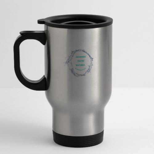 Go where you're watered - 14 oz Travel Mug with Handle