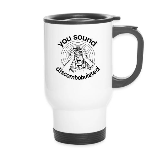You Sound Discombobulated - 14 oz Travel Mug with Handle