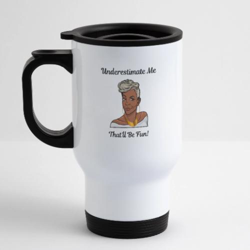 Underestimate Me Blk Ltrs - 14 oz Travel Mug with Handle