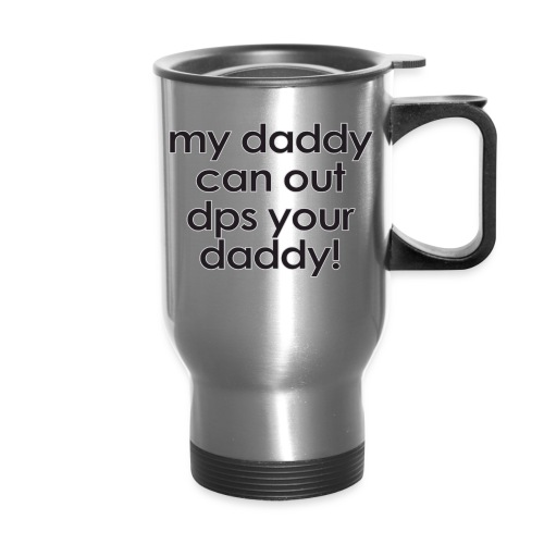 Warcraft baby: My daddy can out dps your daddy - Travel Mug with Handle