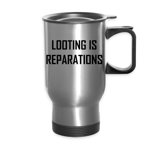 looting is reparations - Travel Mug with Handle