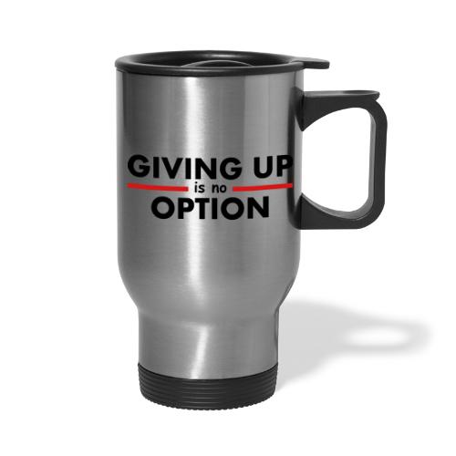 Giving Up is no Option - Travel Mug with Handle