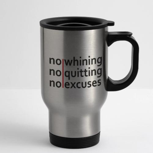 No Whining | No Quitting | No Excuses - 14 oz Travel Mug with Handle
