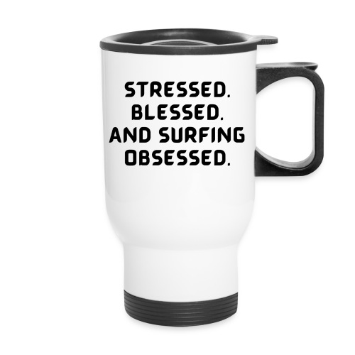 Stressed, blessed, and surfing obsessed! - Travel Mug with Handle