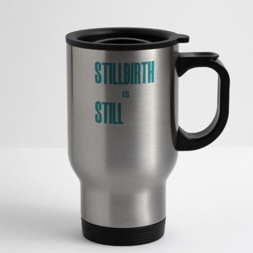 Stillbirth is still BIRTH - 14 oz Travel Mug with Handle