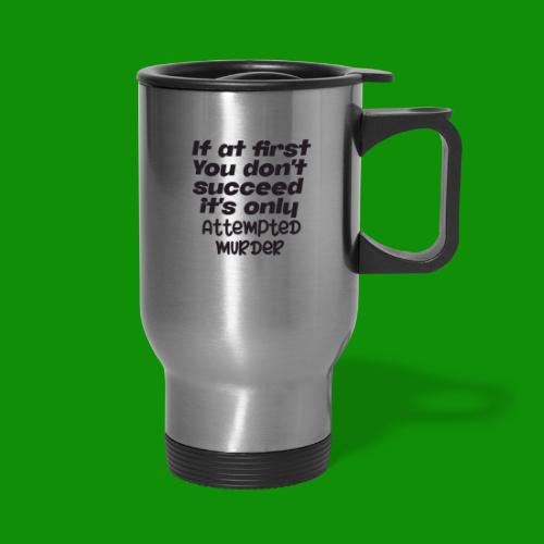 If At First You Don't Succeed - Travel Mug with Handle