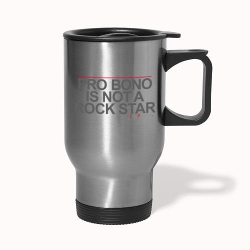 PRO BONO IS NOT A ROCK STAR - Travel Mug with Handle