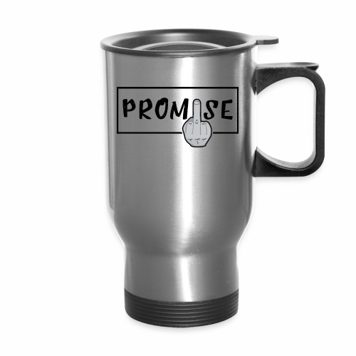 Promise- best design to get on humorous products - Travel Mug with Handle