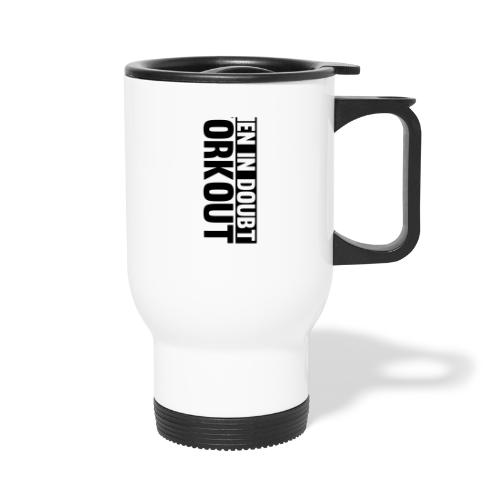 When in Doubt. Workout - Travel Mug with Handle