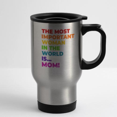 Mom: The Most Important Woman in the World - 14 oz Travel Mug with Handle
