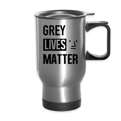 Grey Lives Matter - Travel Mug with Handle