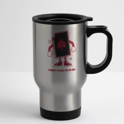 Forget A King I'm An Ace - 14 oz Travel Mug with Handle