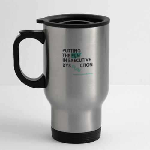 Put the FUN in dysFUNction - 14 oz Travel Mug with Handle