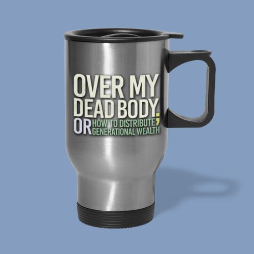 Title and Logo Over My Dead Body - Travel Mug with Handle