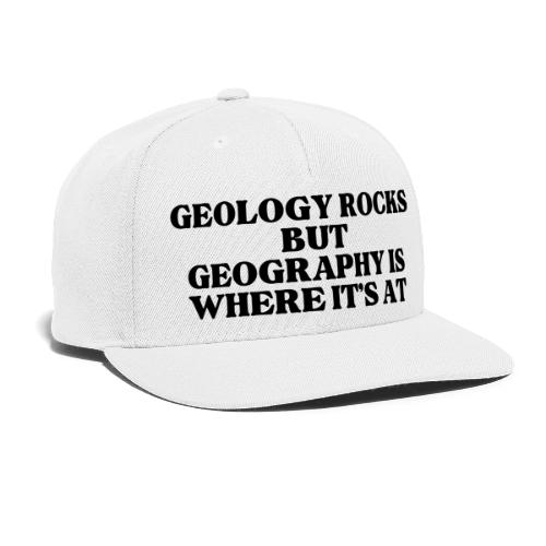 geology rocks but geography is where it's at - Snapback Baseball Cap