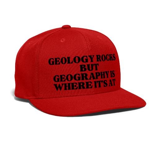geology rocks but geography is where it's at - Snapback Baseball Cap
