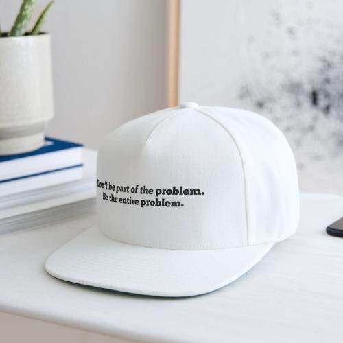 Don't be part of the problem - Snapback Baseball Cap