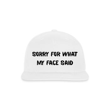 Sorry For What My Face Said – Sarcastic Quote - Snapback Baseball Cap - white - Front