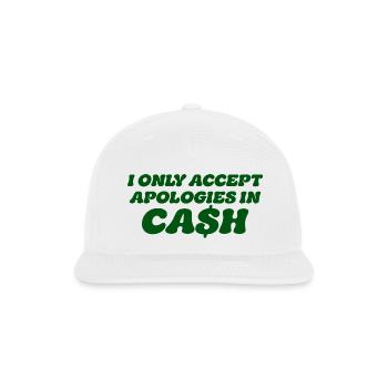 I Only Accept Apologies in Cash, Cool Sassy Cash - Snapback Baseball Cap - white - Front